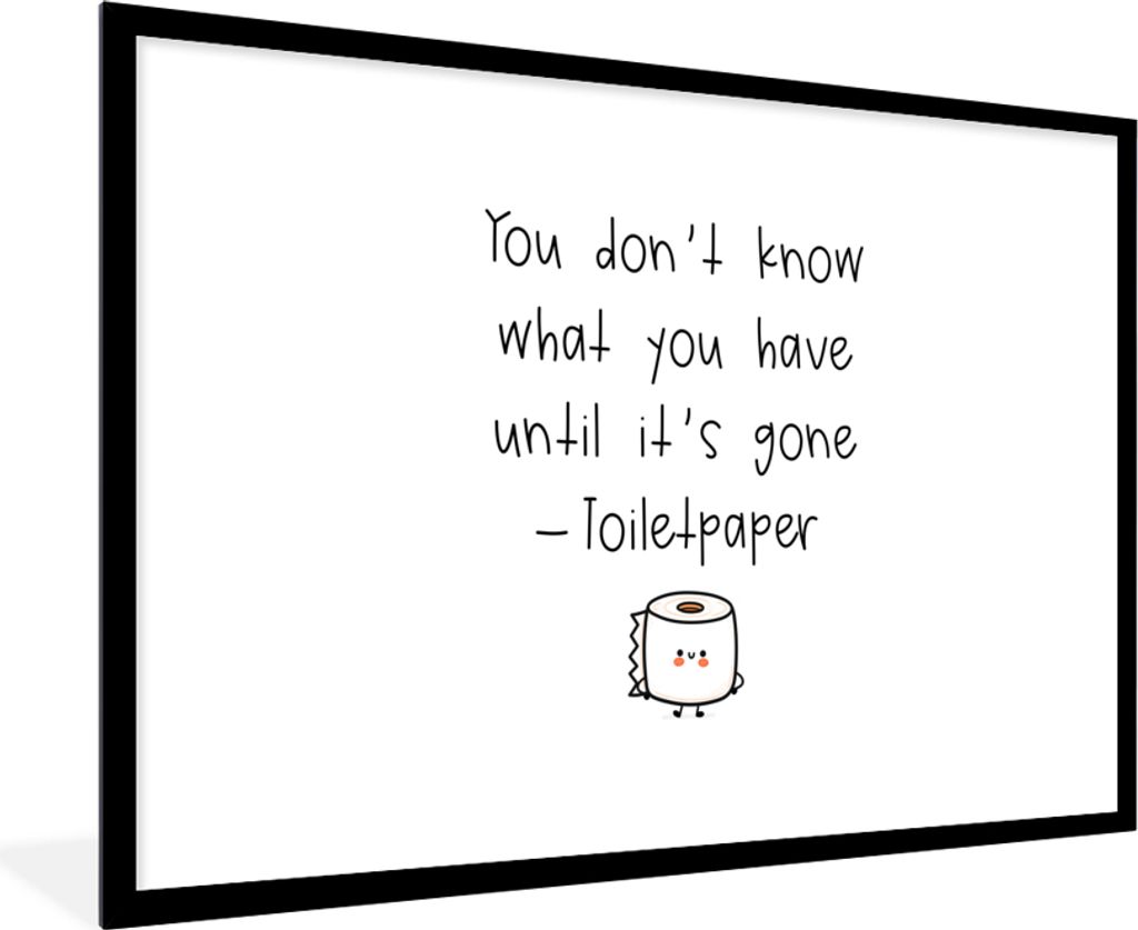 MuchoWow Gerahmtes Poster Sprichwörter - Zitate - Du weißt nicht, was du hast, bis es weg ist - Toilettenpapier 90x60 cm - Poster mit Schwarzem...