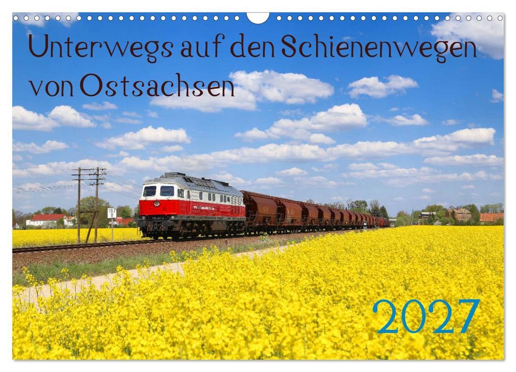 Unterwegs auf den Schienenwegen von Ostsachsen (Wandkalender 2027 DIN A3 quer), CALVENDO Monatskalender
