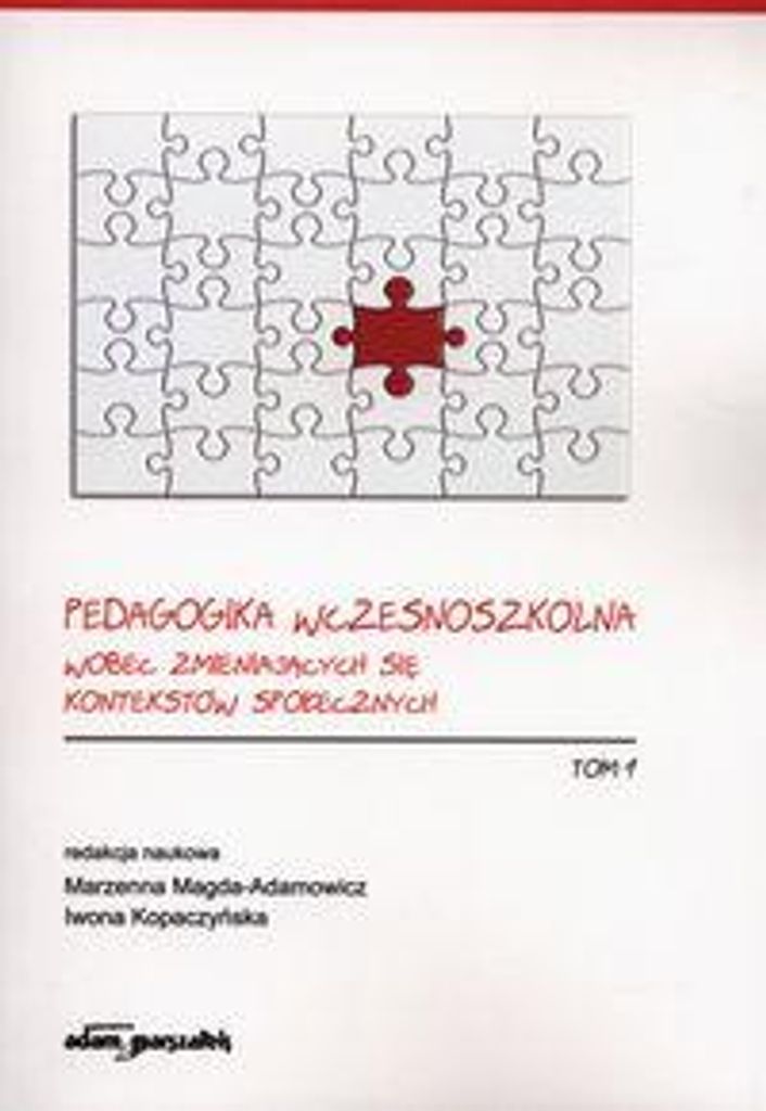 Pedagogika wczesnoszkolna wobec zmieniajacych sie kontekstow spolecznych Tom 1