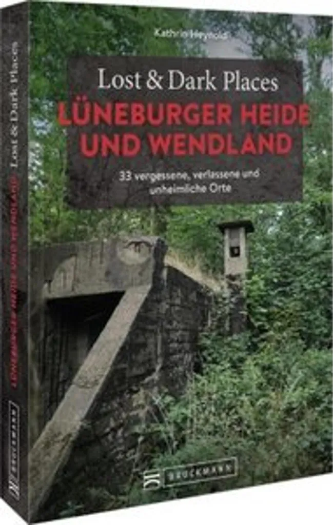Lost & Dark Places Lüneburger Heide und Wendland : Guide de Voyage Urbex