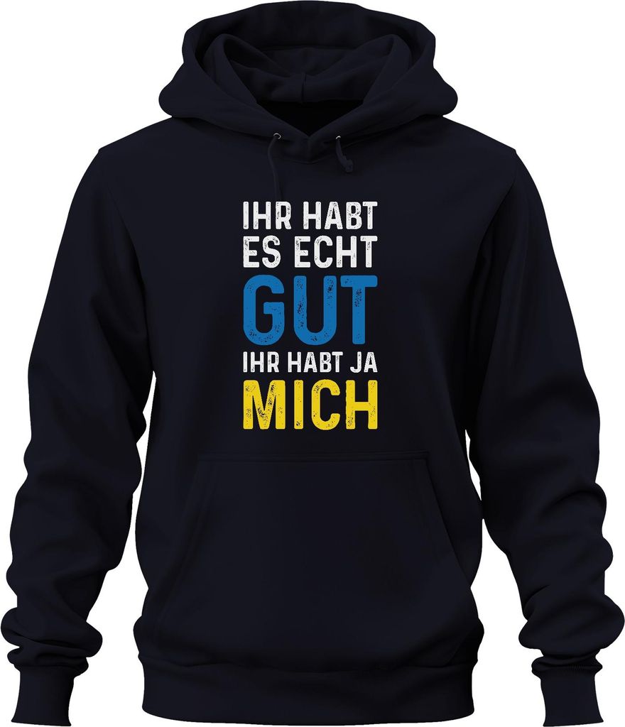 Ihr habt es echt gut ihr habt mich Spruch Sarkasmus Statement Uni Hoodie Kapuzenpullover, Navy, S