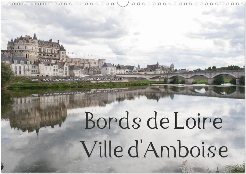 Bords de Loire Ville d'Amboise (Calendrier mural 2026 DIN A3 vertical), CALVENDO calendrier mensuel