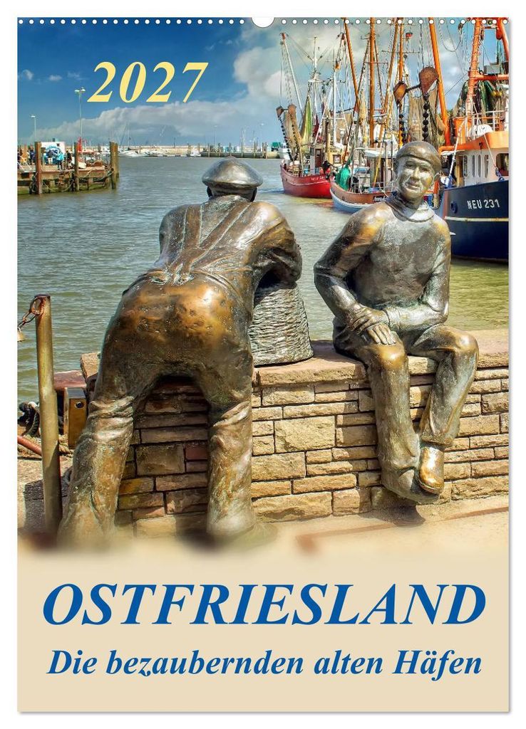 Ostfriesland - die bezaubernden alten Häfen / Planer (Wandkalender 2027 DIN A2 hoch), CALVENDO Monatskalender