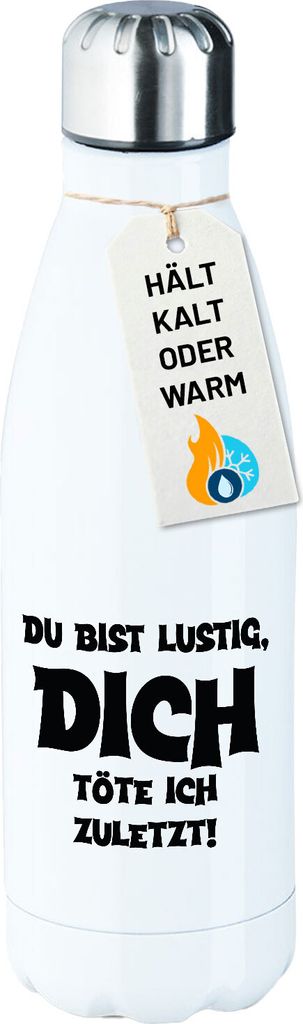 Huuraa Trinkflasche Du bist lustig dich töte ich zuletzt 500ml White Edelstahl Wasserflasche Trinkflasche Geschenkidee