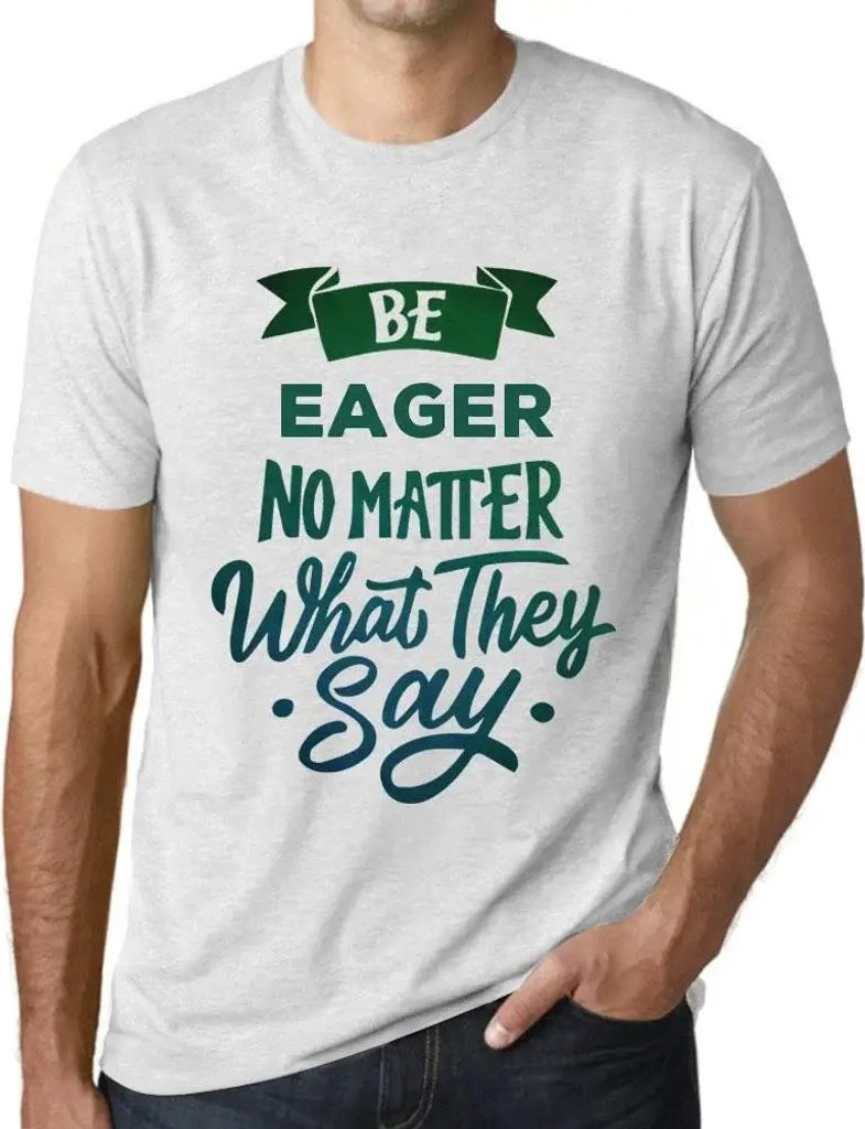 Herren Grafik T-Shirt Sei eifrig egal was sie sagen – Be Eager No Matter What They Say – Öko-Verantwortlich Vintage Jahrgang Kurzarm Lustige D...