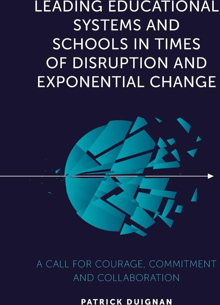 Leading Educational Systems and Schools in Times of Disruption and Exponential Change