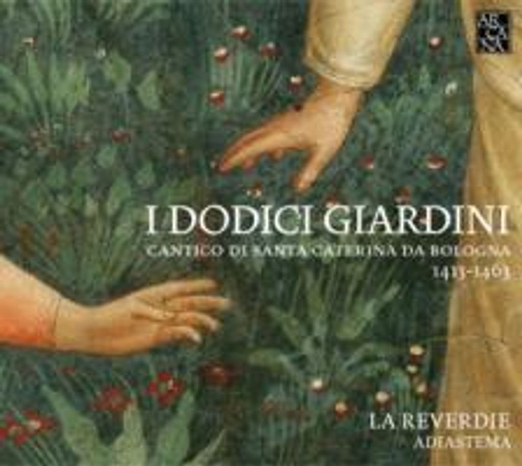 La Reverdie/Adiastema: I Dodici Giardini-Gesänge für die Hl.