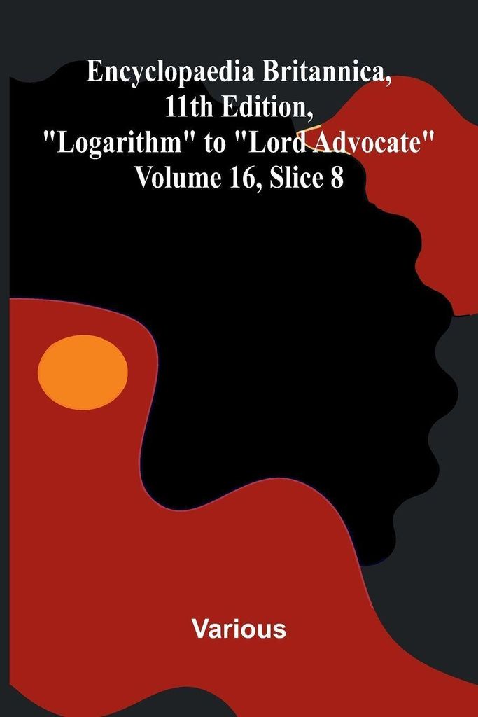 Encyclopaedia Britannica, 11th Edition, "Logarithm" to "Lord Advocate" Volume 16, Slice 8