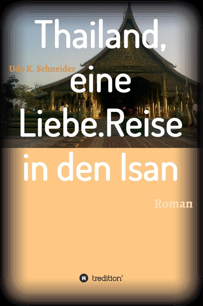 Thailand, eine Liebe. Reise in den Isan