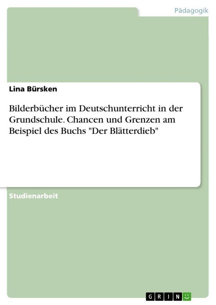 Bilderbücher im Deutschunterricht in der Grundschule. Chancen und Grenzen am Beispiel des Buchs "Der Blätterdieb"