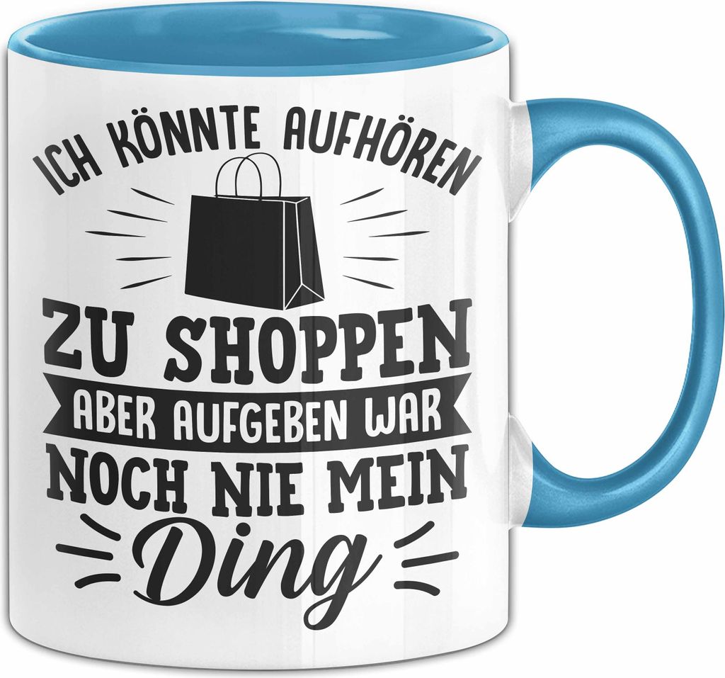 Online-Shopping Sucht Tasse Geschenk Lustiger Spruch Ich Könnte Aufhören Zu Shoppen Aber Aufgeben War Noch Nie Mein Ding (Blau)
