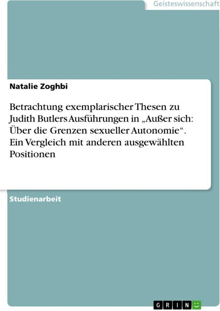 Betrachtung exemplarischer Thesen zu Judith Butlers Ausführungen in ""Außer sich: Über die Grenzen sexueller Autonomie"". Ein Vergleich mit ande...