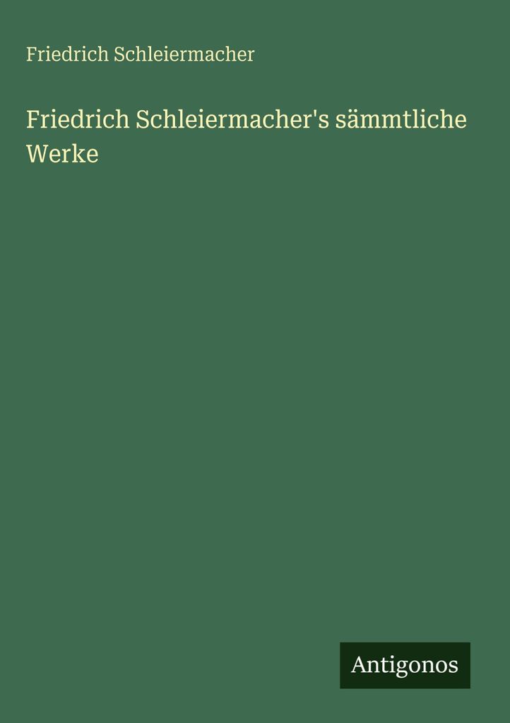 Friedrich Schleiermacher's sämmtliche Werke