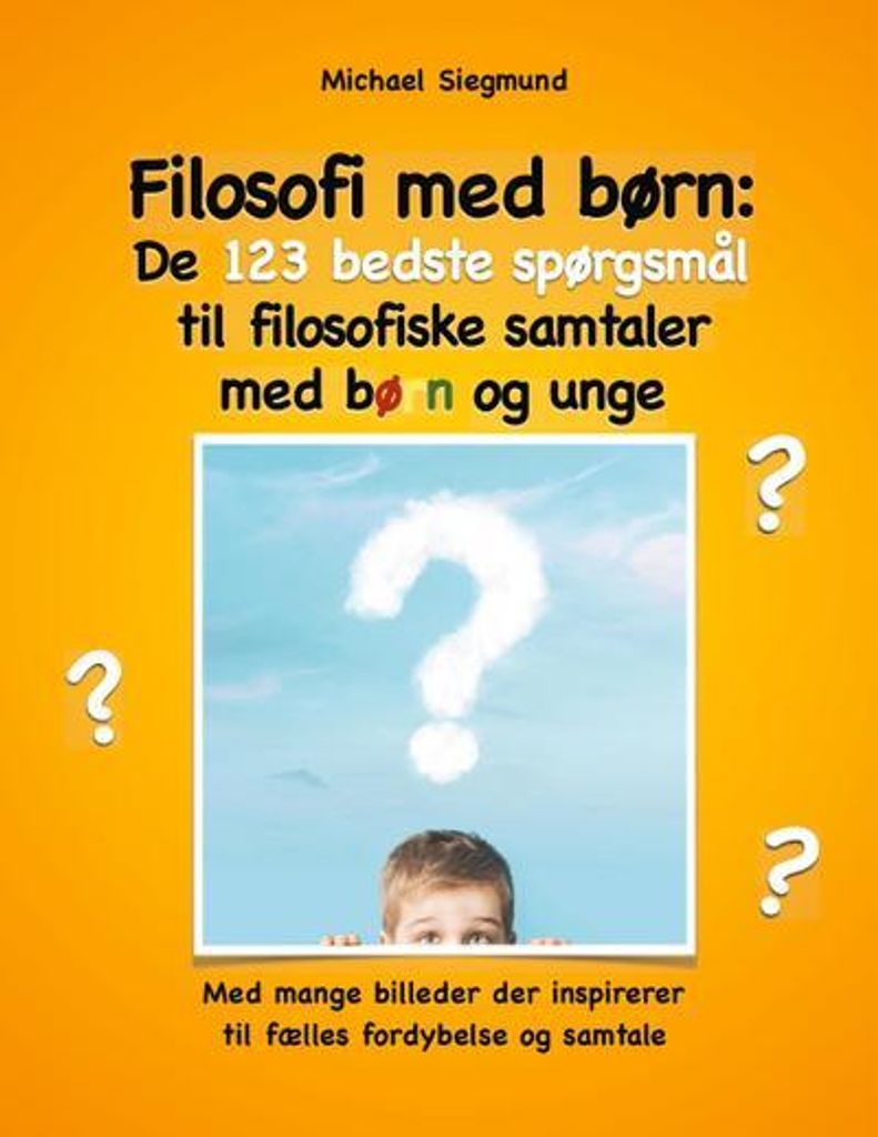 Philosophie mit Kindern: Die 123 besten Fragen für philosophische Gespräche mit Kindern und Jugendlichen