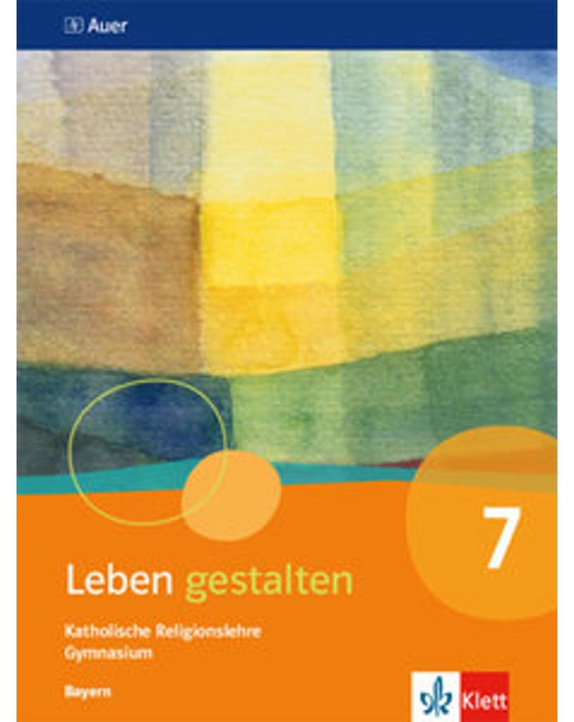 Leben gestalten. Schülerbuch 7.Schuljahr. Ausgabe Bayern Gymnasium ab 2017