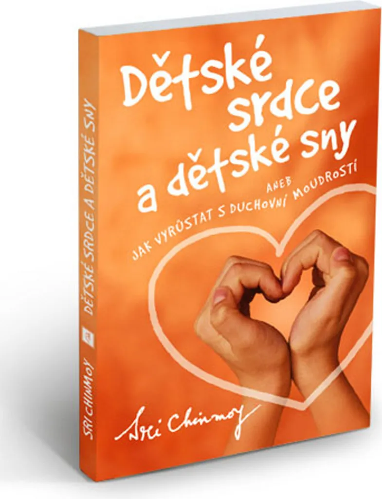 Dětské srdce a dětské sny : Rêves d'enfants et sagesse de Sri Chinmoy