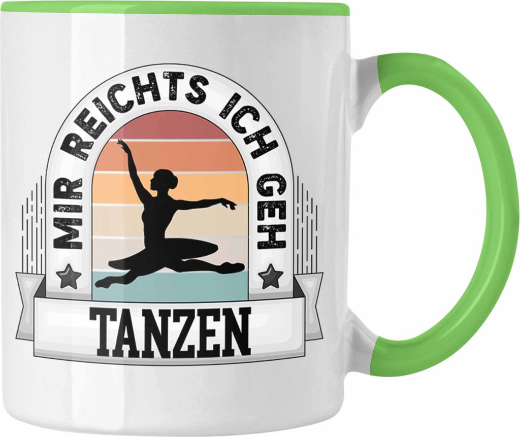 Trendation - Tanzen Tasse Geschenk Lustiger Spruch Mir Reichts Ich Geh Tanzen Becher Geschenkidee (Grün)
