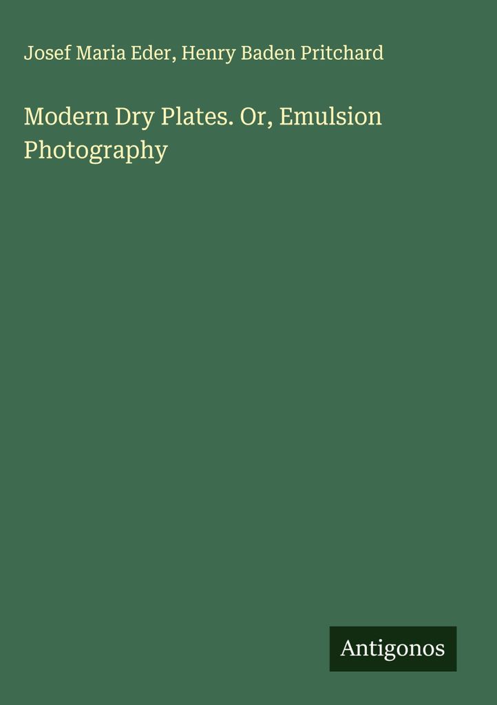 Modern Dry Plates. Oder, Emulsionsfotografie