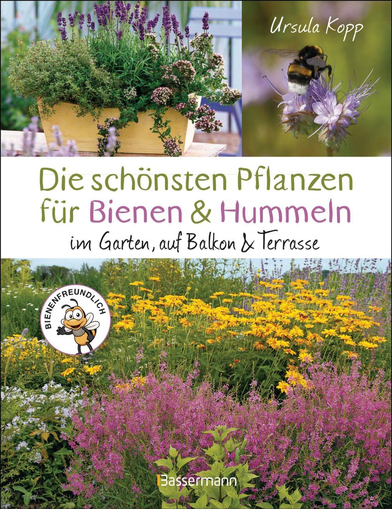 Die schönsten Pflanzen für Bienen und Hummeln u.v.a. nützliche Insekten. Für Garten, Balkon & Terrasse: Bienenfreundliche Lebensräume mit heim...