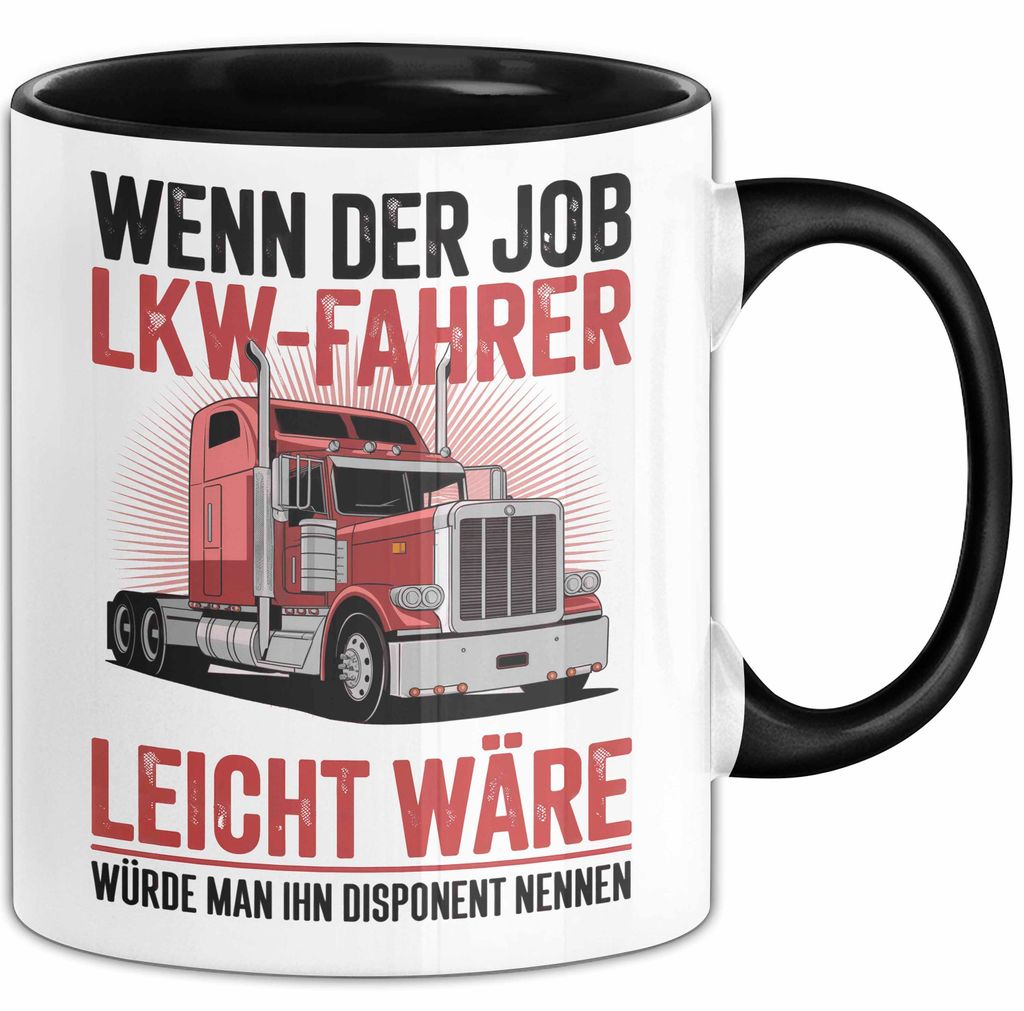 Lkw Fahrer Trucker Tasse Geschenk Lustige Geschenkidee Spruch Wenn Der Job Lkw Fahrer Leicht Wäre Würde Man Ihn Disponent Nennen (Schwarz)