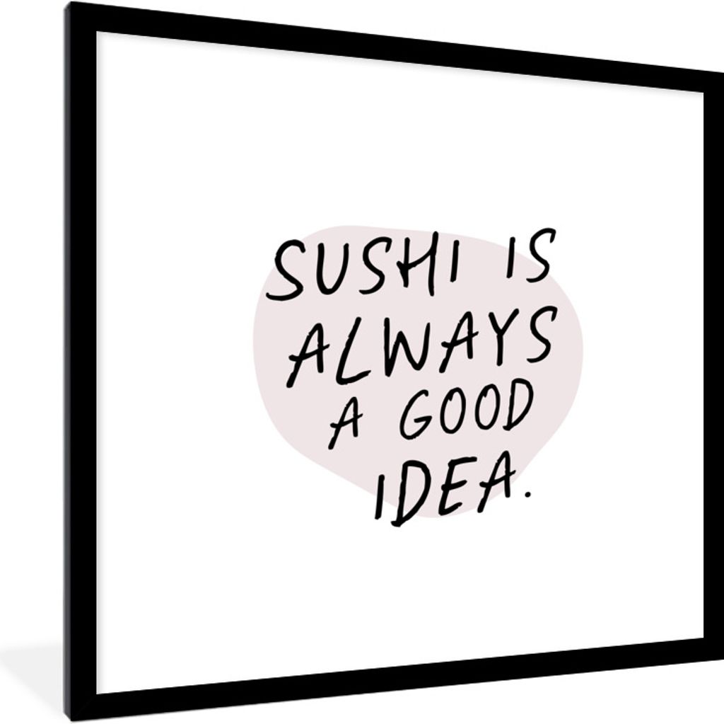 MuchoWow Gerahmtes Poster Sprichwörter - Zitate - Sushi ist immer eine gute Idee - Essen 40x40 cm - Poster mit Schwarzem Bilderrahmen Wandposter...