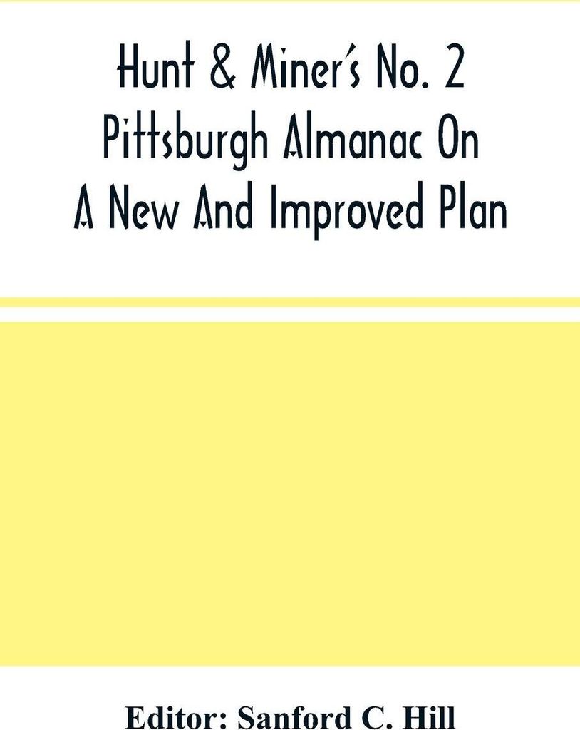 Hunt & Miner'S No. 2 Pittsburgh Almanac On A New And Improved Plan; For The Year Of Our Lord 1860 Being Bissextile Or Leap-Year