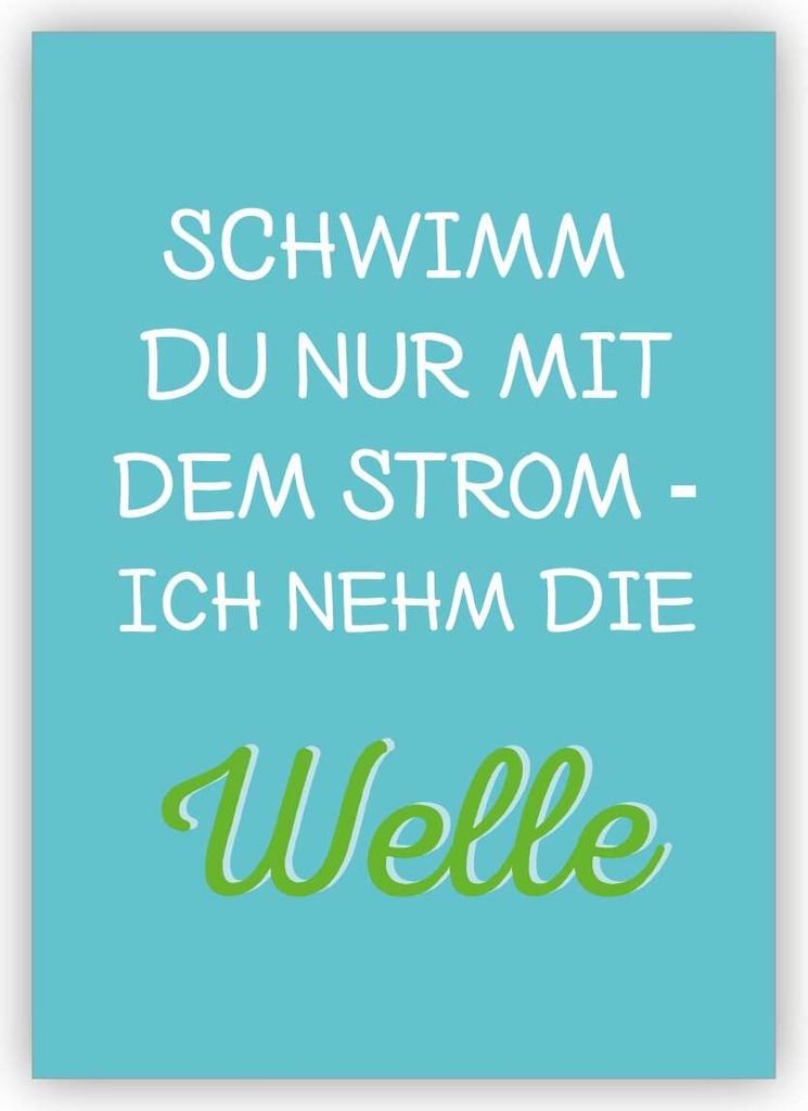 Coole Spruch Grußkarte: Schwimm Du nur mit dem Strom - ich Produktbild 