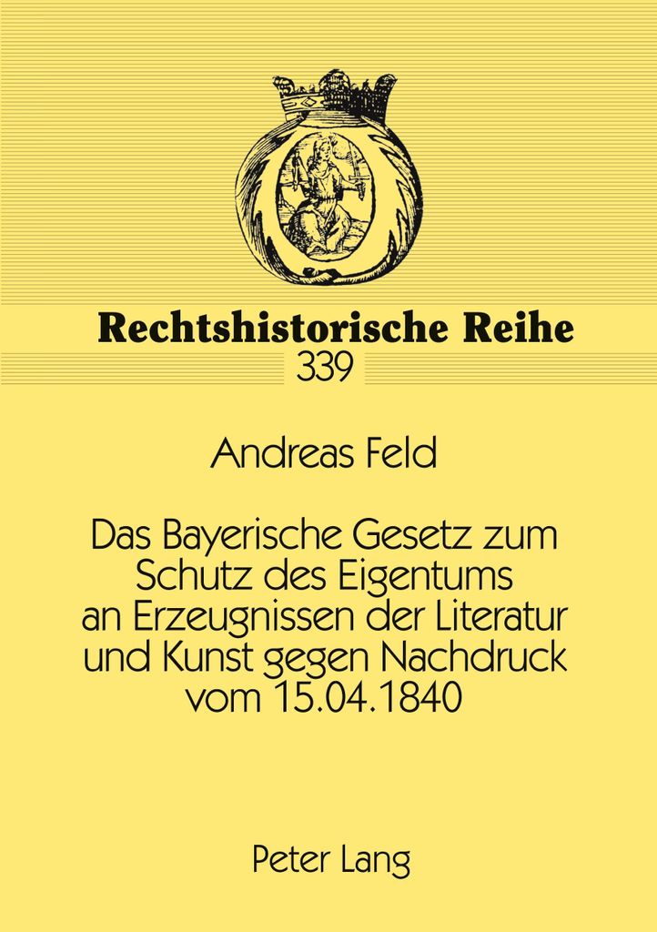 Das Bayerische Gesetz zum Schutz des Eigentums an Erzeugnissen der Literatur und Kunst gegen Nachdruck vom 15.04.1840