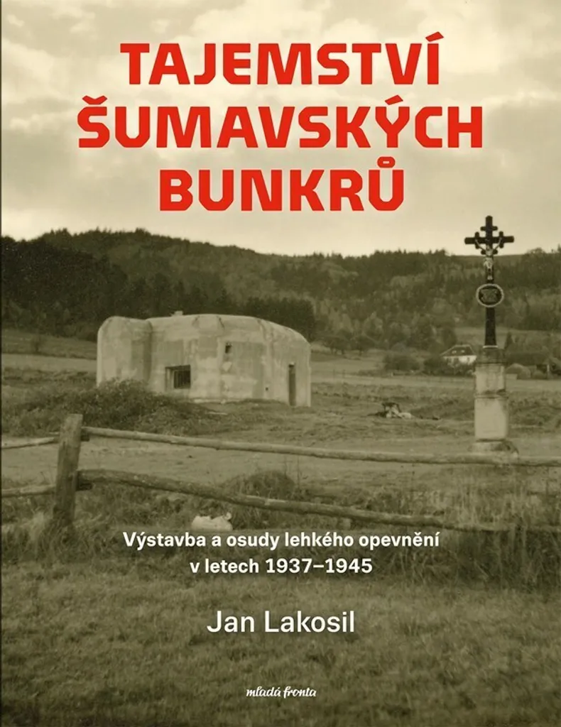 Livre Tajemství šumavských bunkrů par Jan Lakosil - Histoire 1937-1945