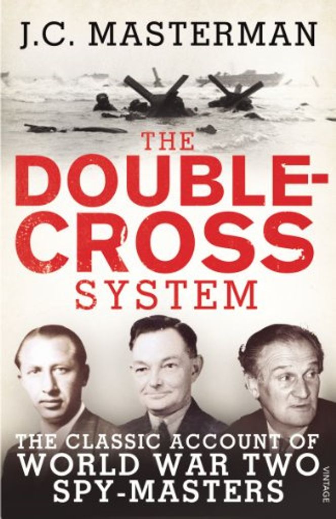 The Double-Cross System: The Classic Account of World War Two Spy-Masters, Maste