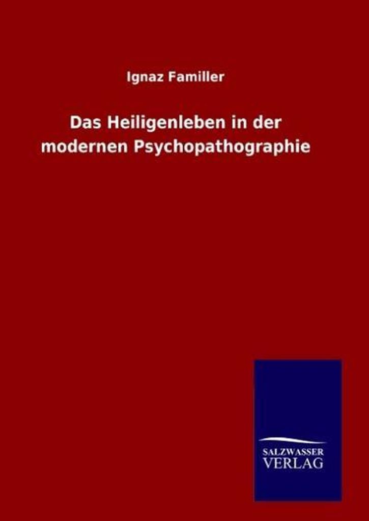 Das Heiligenleben in der modernen Psychopathographie