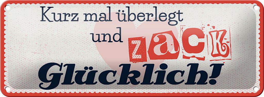 Blechschild kurz mal überlegt Zack glücklich, 27 x 10 cm, Blechschilder Spruch Weisheit