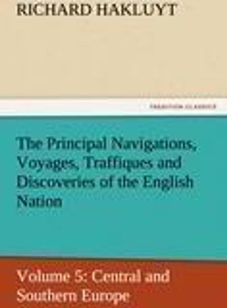 The Principal Navigations, Voyages, Traffiques and Discoveries of the English Nation