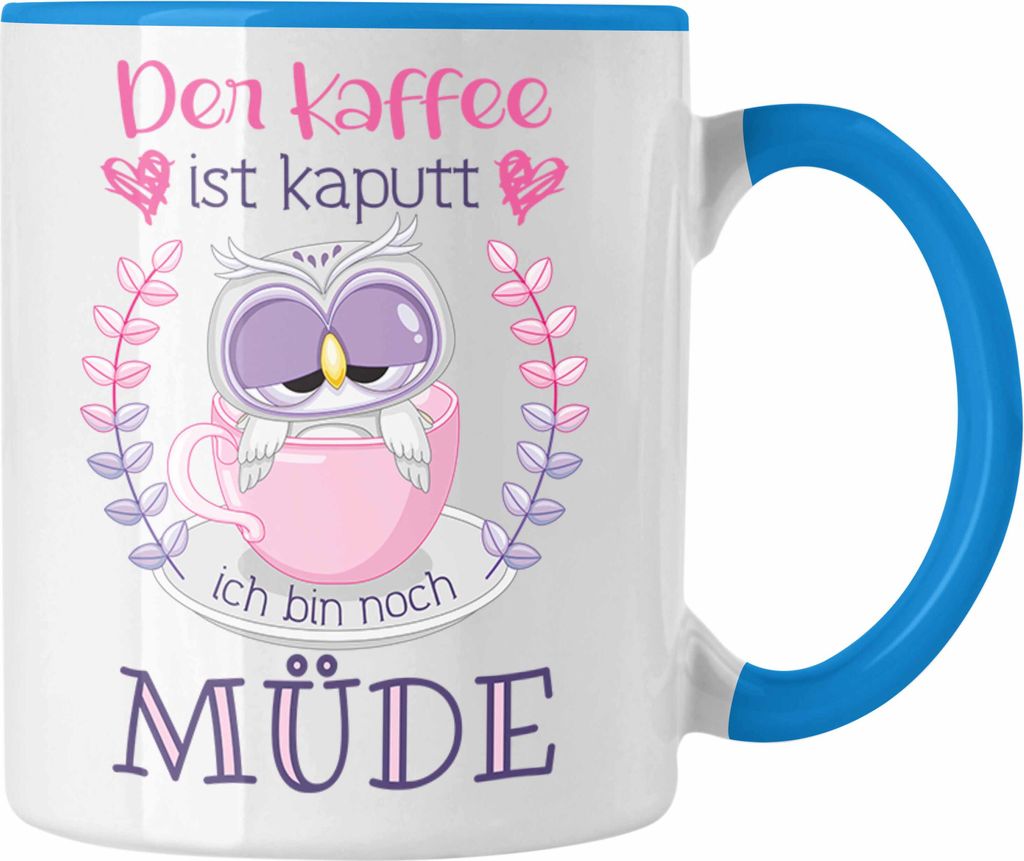 Trendation - Lustige Tasse Geschenk für Frauen Geschenkidee Kollegin Der Kaffee Ist Kaputt Lustiger Spruch Arbeit (Blau)
