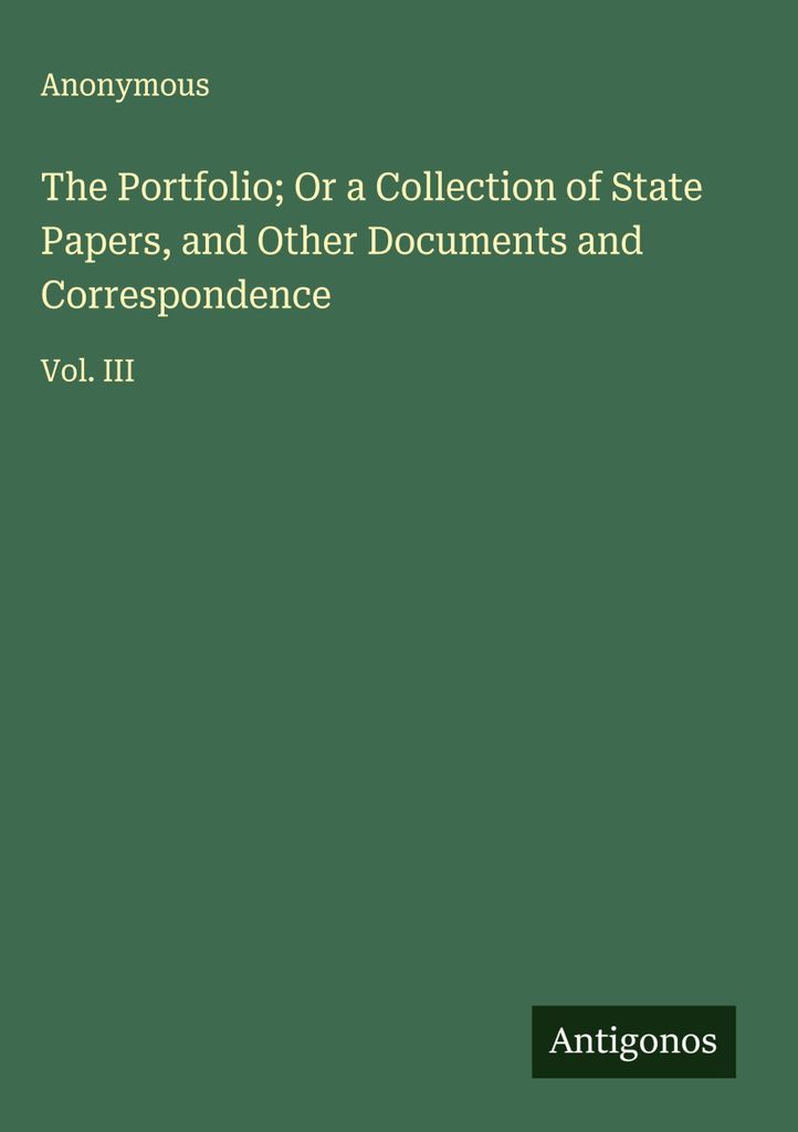 Das Portfolio oder eine Sammlung von Staatspapieren und anderen Dokumenten und Korrespondenzen