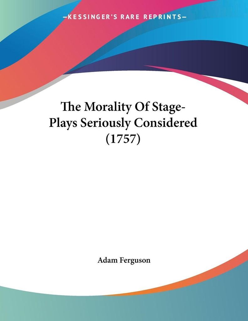 The Morality Of Stage-Plays Seriously Considered (1757)