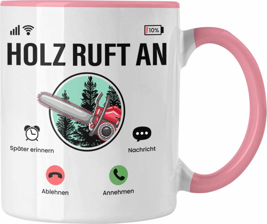Trendation - "Holz Ruft An" Tasse für Waldarbeiter Lustige Geschenkidee Kettensäge Holzmotiv (Rosa)