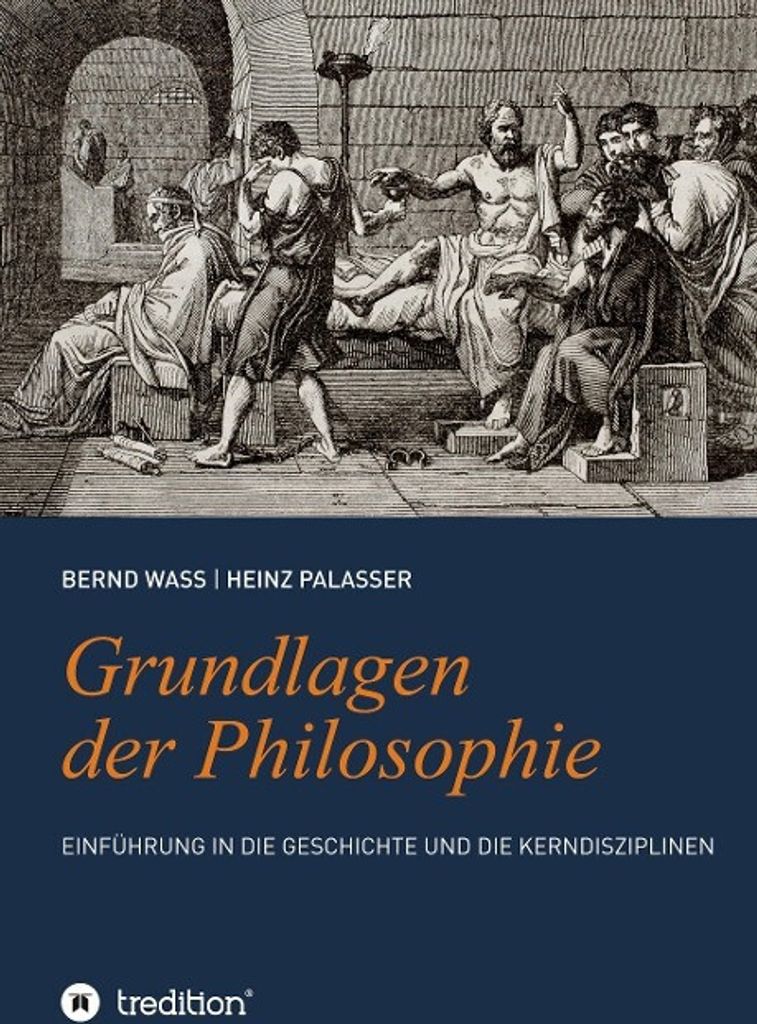 Grundlagen der Philosophie: Einführung in die Geschichte und die Kerndisziplinen