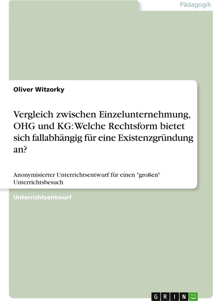 Vergleich zwischen Einzelunternehmung, OHG und KG: Welche Rechtsform bietet sich fallabhängig für eine Existenzgründung an?