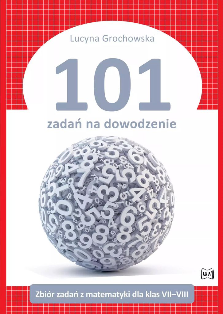 101 zadań na dowodzenie Zbiór zadań z matematyki dla klas VII–VIII