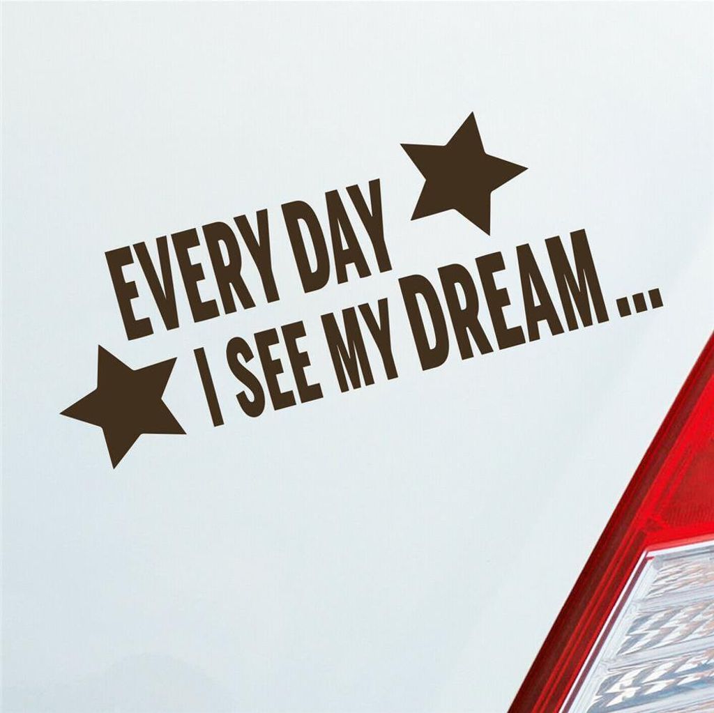 Auto Aufkleber Every Day I see my Dream Stars Sterne Tuning 18x7,5 cm Braun Sticker Heckscheibenaufkleber
