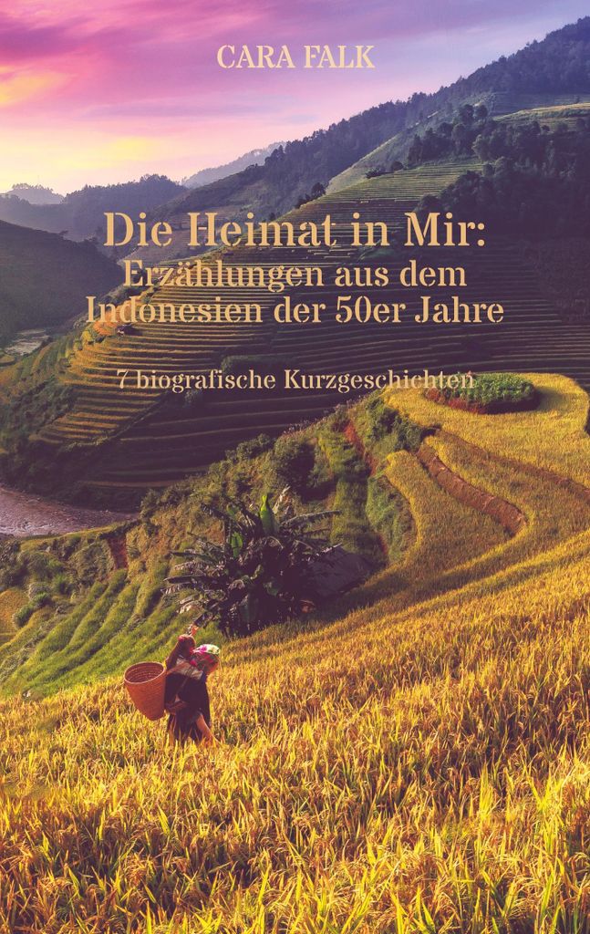 Die Heimat in Mir: Erzählungen aus dem Indonesien der 50er Jahre
