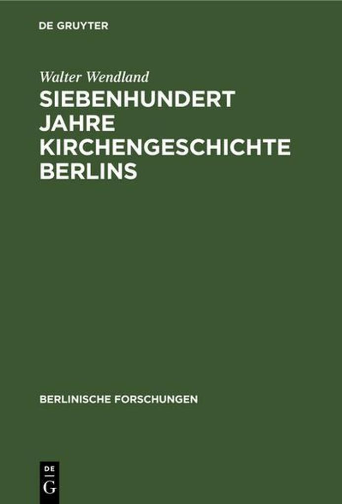 Siebenhundert Jahre Kirchengeschichte Berlins