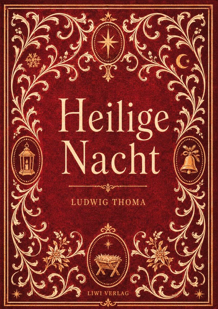 Ludwig Thoma: Heilige Nacht. Vollständige Neuausgabe