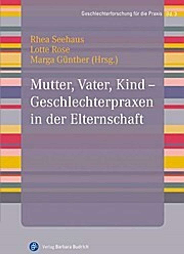 Mutter, Vater, Kind - Geschlechterpraxen in der Elternschaft