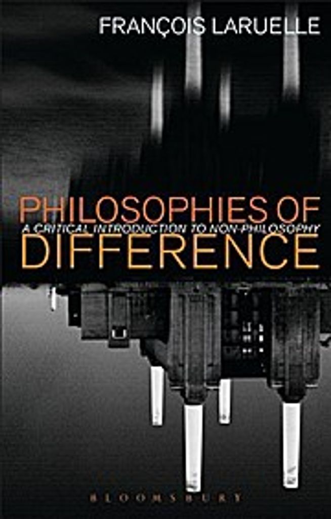 Philosophies of Difference: A Critical Introduction to Non-Philosophy