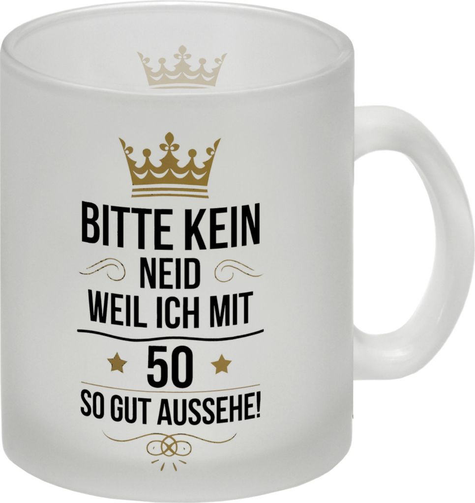 BITTE KEIN NEID WEIL ICH MIT 50 SO GUT AUSSEHE Glas Tasse