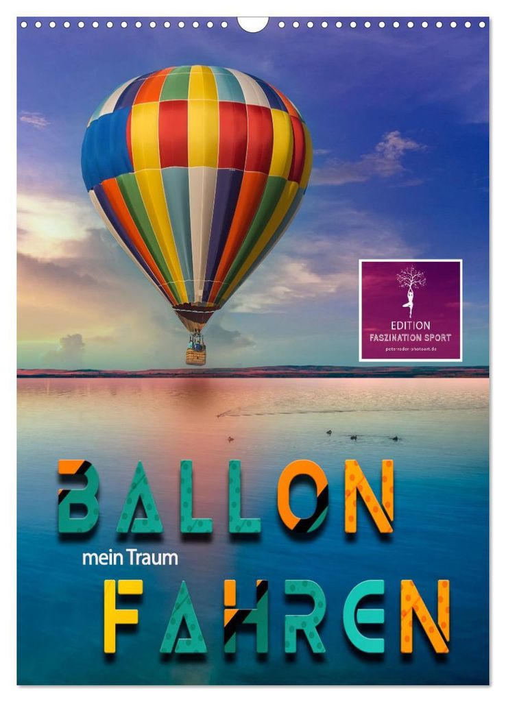 Ballon fahren - mein Traum (Wandkalender 2027 DIN A3 hoch), CALVENDO Monatskalender