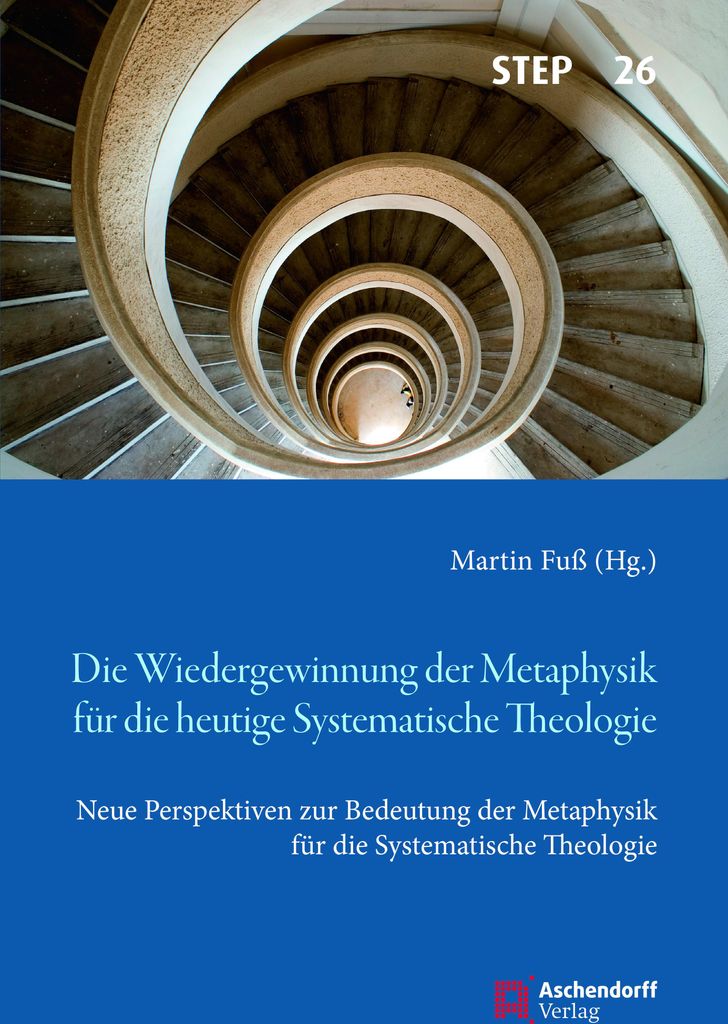 Die Wiedergewinnung der Metaphysik für die heutige Systematische Theologie