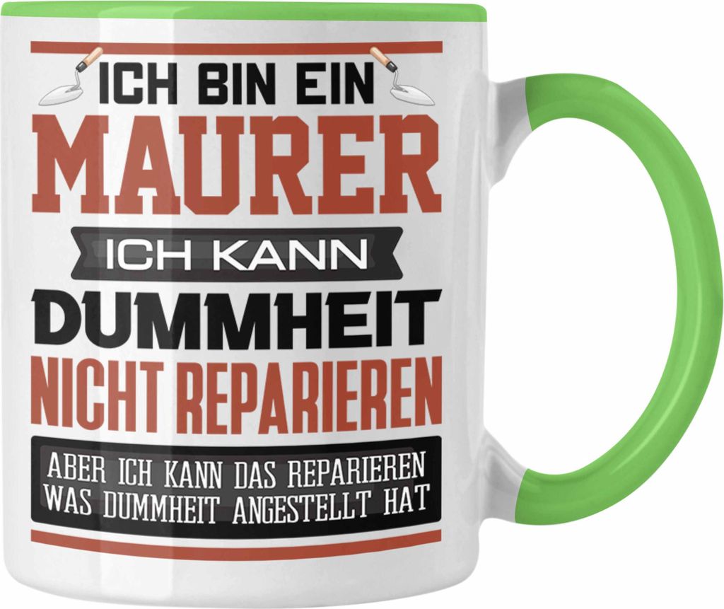 Trendation - Maurer Tasse Geschenk Lustiger Spruch Ich Bin Maurer Meister Ich Kann Dummheit Nicht Reparieren (Grün)